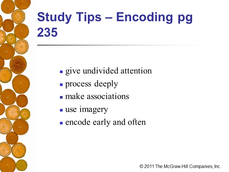 Study Tips – Encoding pg 235   give undivided attention process deeply make